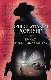 Раффлс, взломщик-любитель - Эрнест Хорнунг - E-Book