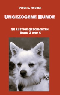 Ungezogene Hunde - Peter S. Fischer - E-Book