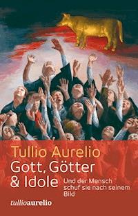 Gott, Götter und Idole - Tullio Aurelio - E-Book