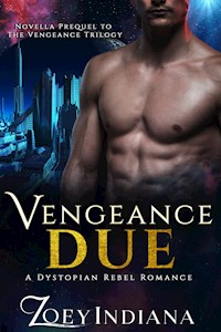 Vengeance Due - A Dystopian Rebel Romance - Zoey Indiana - E-Book