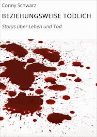 BEZIEHUNGSWEISE TÖDLICH - Conny Schwarz - E-Book
