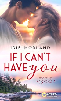 If I can´t have you - Iris Morland - E-Book