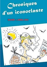 Chroniques d'un iconoclaste - Mark Lordling - E-Book