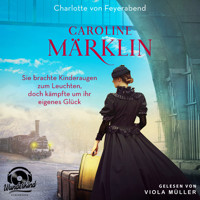 Caroline Märklin - Sie brachte Kinderaugen zum Leuchten, doch kämpfte um ihr eigenes Glück (Unabridged) - Charlotte von Feyerabend - Hörbuch