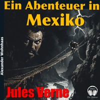 Ein Abenteuer in Mexiko - Jules Verne. - Hörbuch