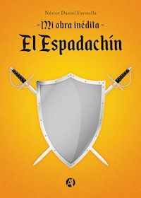 Mi obra inédita, "El Espadachín" - Néstor Daniel Farinella - E-Book