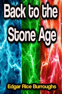 Back to the Stone Age - Edgar Rice Burroughs - E-Book