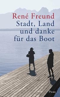 Stadt, Land und danke für das Boot - René Freund - E-Book