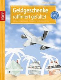Geldgeschenke raffiniert gefaltet - Dominik Meissner - E-Book
