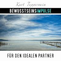 Bewusstseinsimpulse für den idealen Partner - Kurt Tepperwein - Hörbuch