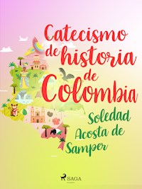 Catecismo de historia de Colombia - Soledad Acosta De Samper - E-Book