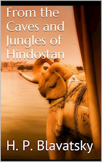 From the Caves and Jungles of Hindostan by H. P. Blavatsky - H. P. Blavatsky - E-Book
