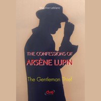 The confessions of Arsène Lupin. The gentleman thief - Leblanc Maurice - Hörbuch
