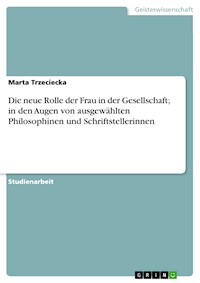 Die neue Rolle der Frau in der Gesellschaft; in den Augen von ausgewählten Philosophinen und Schriftstellerinnen - Marta Trzeciecka - kostenlos E-Book