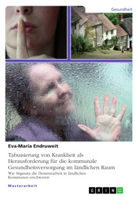 Tabuisierung von Krankheit als Herausforderung für die kommunale Gesundheitsversorgung im ländlichen Raum - Eva-Maria Endruweit - E-Book