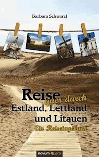 Reise quer durch Estland, Lettland und Litauen - Barbara Schwarzl - E-Book