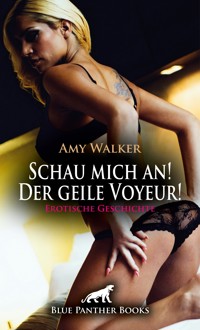 Schau mich an! Der geile Voyeur! Erotische Geschichte - Amy Walker - E-Book