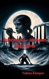 Ruhrmond – Im Bann des Lichts - Tobias Kämper - E-Book