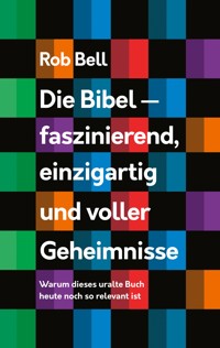 Die Bibel - faszinierend, einzigartig und voller Geheimnisse - Rob Bell - E-Book
