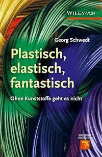 Plastisch, Elastisch, und Fantastisch - Georg Schwedt - E-Book