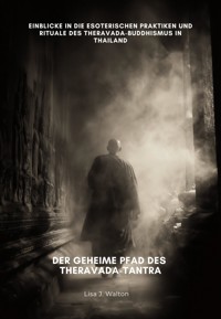 Der geheime Pfad des Theravada-Tantra - Lisa J. Walton - E-Book