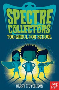 Spectre Collectors: Too Ghoul For School - Barry Hutchison - E-Book