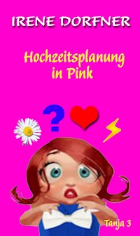 Hochzeitsplanung in Pink - Irene Dorfner - E-Book