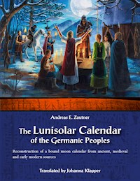 The Lunisolar Calendar of the Germanic Peoples - Andreas E.  Zautner - E-Book