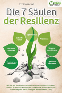 Die 7 Säulen der Resilienz: Wie Sie mit den Powermethoden eiserne Resilienz trainieren, absolut Stressresistent werden und eiserne Widerstandskraft aufbauen (inkl. vieler Übungen, Workbook und Test) - Emilia Morel - E-Book + Hörbuch