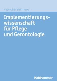 Implementierungswissenschaft für Pflege und Gerontologie - - E-Book