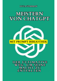Meistern von ChatGPT - Luca Starman - E-Book