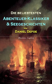Die beliebtesten Abenteuer-Klassiker & Seegeschichten von Daniel Defoe (Illustrierte Ausgaben) - Daniel Defoe - E-Book