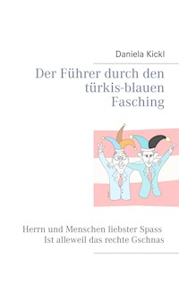 Der Führer durch den türkis-blauen Fasching - Daniela Kickl - E-Book