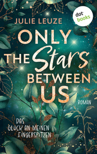 Only the Stars Between Us - Das Glück an meinen Fingerspitzen - Julie Leuze - E-Book