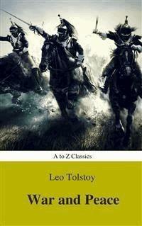 War and Peace (Complete Version, Best Navigation, Active TOC) (A to Z Classics) - AtoZ Classics - E-Book