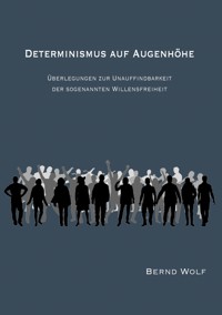 DETERMINISMUS AUF AUGENHÖHE - Bernd Wolf - E-Book