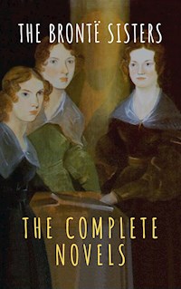 The Brontë Sisters: The Complete Novels - Anne Bronte - E-Book