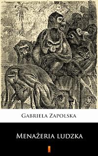 Menażeria ludzka - Gabriela Zapolska - E-Book