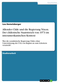 Allendes Chile und die Regierung Nixon. Der chilenische Staatstreich von 1973 im interamerikanischen Kontext - Lea Hemetsberger - E-Book