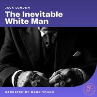 The Inevitable White Man - Jack  London - Hörbuch