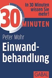 30 Minuten Einwandbehandlung - Peter Mohr - E-Book