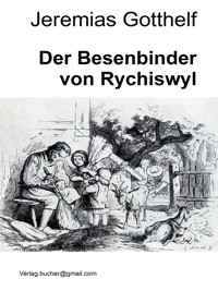 Der Besenbinder von Rychiswyl - Jeremias Gotthelf - E-Book