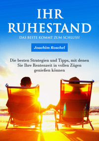 IHR RUHESTAND - Das Beste kommt zum Schluss! - Joachim Roschel - E-Book