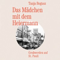 Das Mädchen mit dem Heiermann - Tanja Bogusz - E-Book + Hörbuch