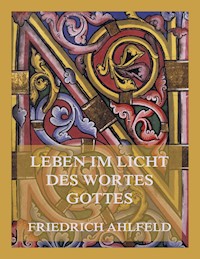 Leben im Licht des Wortes Gottes - Friedrich Ahlfeld - E-Book