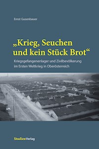 "Krieg, Seuchen und kein Stück Brot" - Ernst Gusenbauer - E-Book