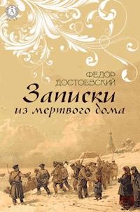 Записки из мертвого дома - Федор Достоевский - E-Book