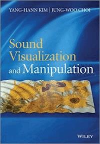 Sound Visualization and Manipulation - Yang-Hann Kim - E-Book