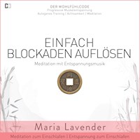 Einfach Blockaden Auflösen | Meditation mit Entspannungsmusik | Meditation zum Einschlafen | Entspannung zum Einschlafen - Maria Lavender - Hörbuch