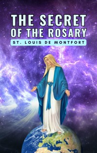 The Secret of the Rosary - St. Louis De Montfort - kostenlos E-Book